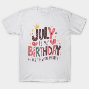 July Is My Birthday - Yes, The Whole Month T-Shirt